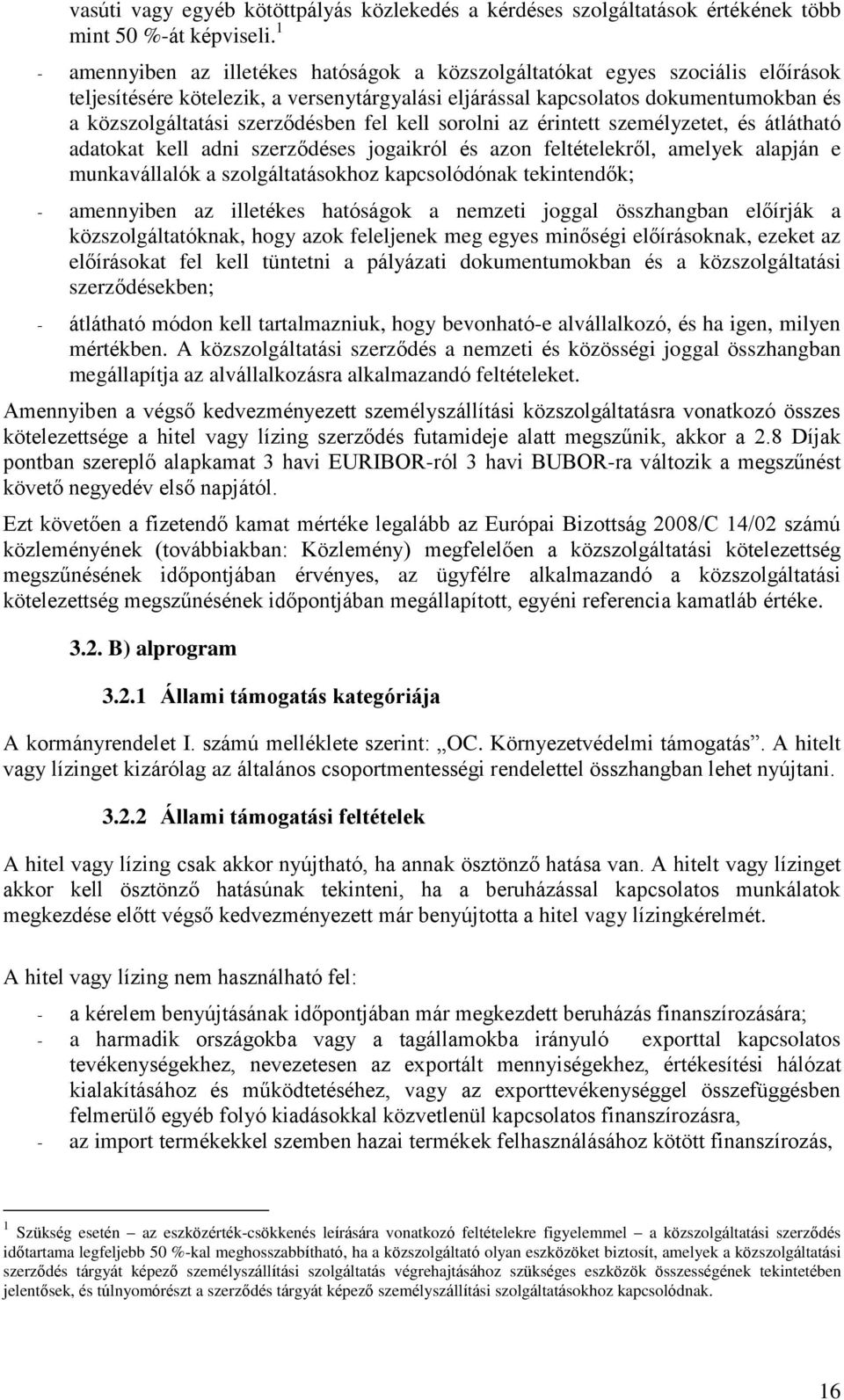 szerződésben fel kell sorolni az érintett személyzetet, és átlátható adatokat kell adni szerződéses jogaikról és azon feltételekről, amelyek alapján e munkavállalók a szolgáltatásokhoz kapcsolódónak