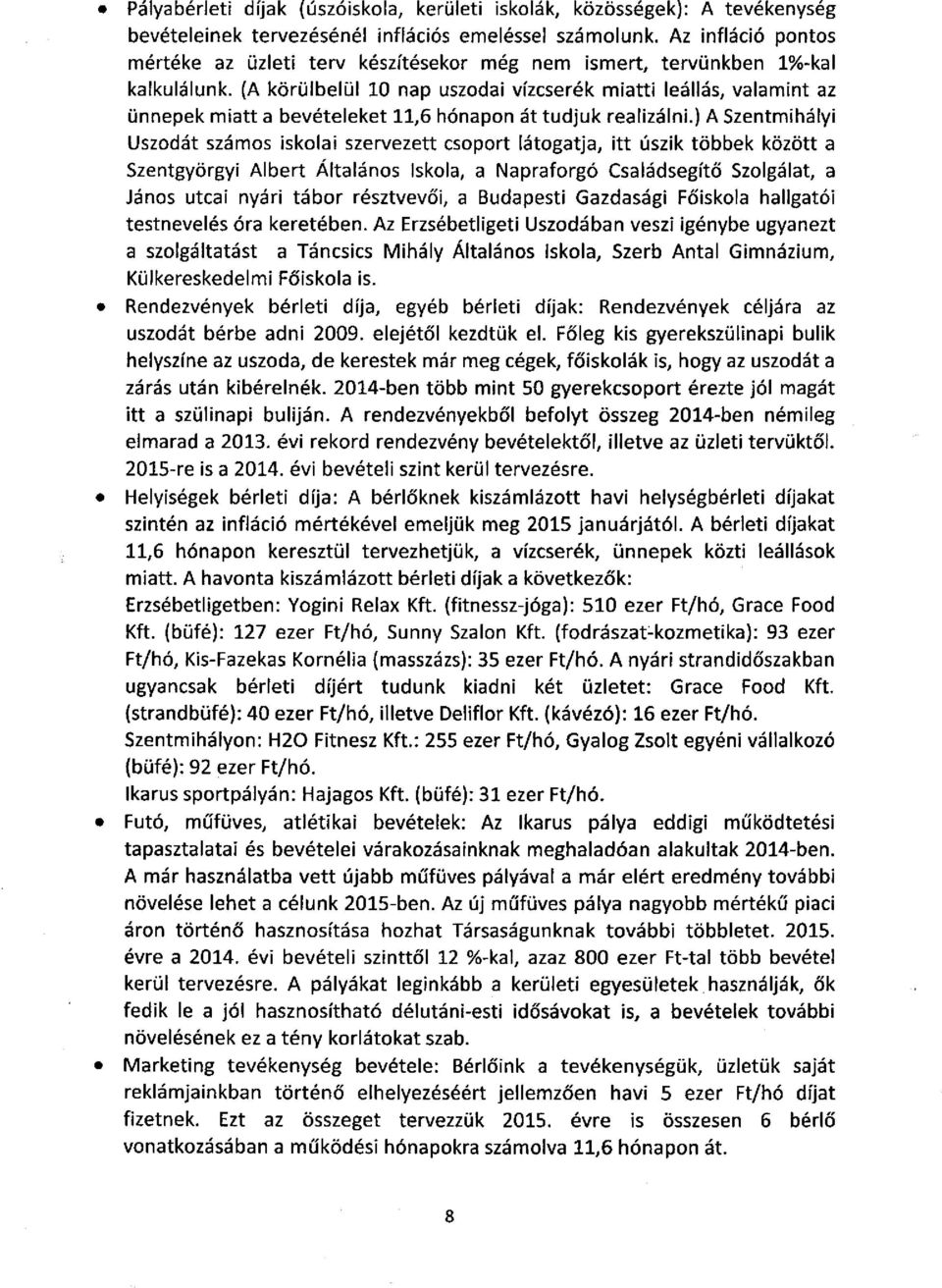 (A körülbelül 10 nap uszodai vízcserék miatti leállás, valamint az ünnepek miatt a bevételeket 11,6 hónapon át tudjuk realizálni.