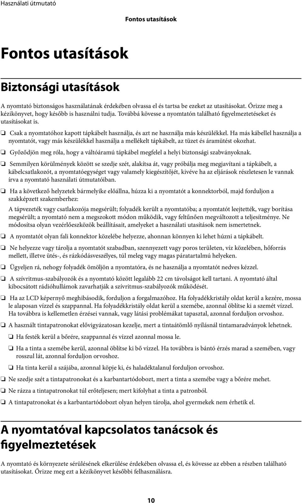 Csak a nyomtatóhoz kapott tápkábelt használja, és azt ne használja más készülékkel.