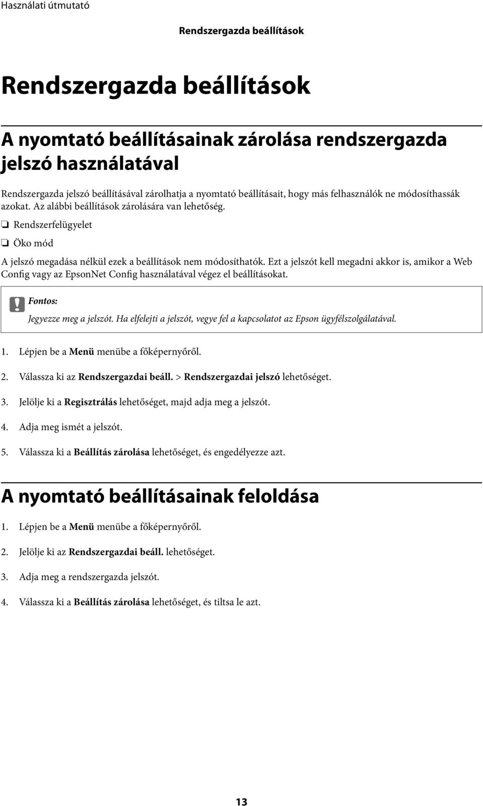 Ezt a jelszót kell megadni akkor is, amikor a Web Config vagy az EpsonNet Config használatával végez el beállításokat. c Fontos: Jegyezze meg a jelszót.