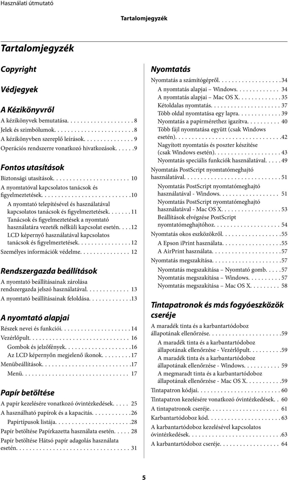 ..11 Tanácsok és figyelmeztetések a nyomtató használatára vezeték nélküli kapcsolat esetén....12 LCD képernyő használatával kapcsolatos tanácsok és figyelmeztetések....12 Személyes információk védelme.