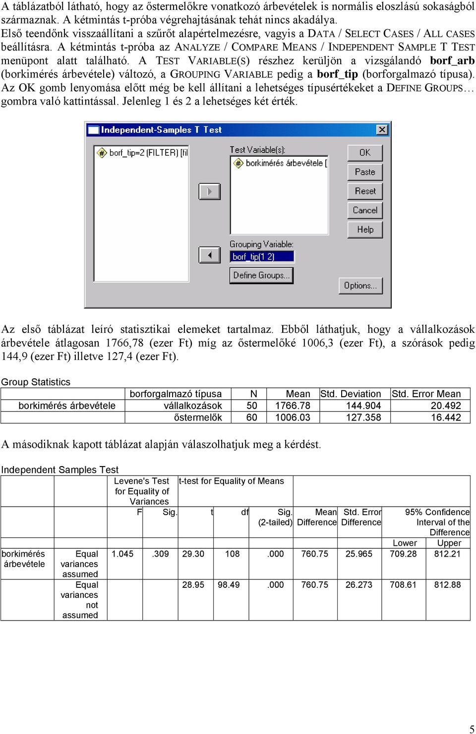 A kétmintás t-próba az ANALYZE / COMPARE MEANS / INDEPENDENT SAMPLE T TEST menüpont alatt található.