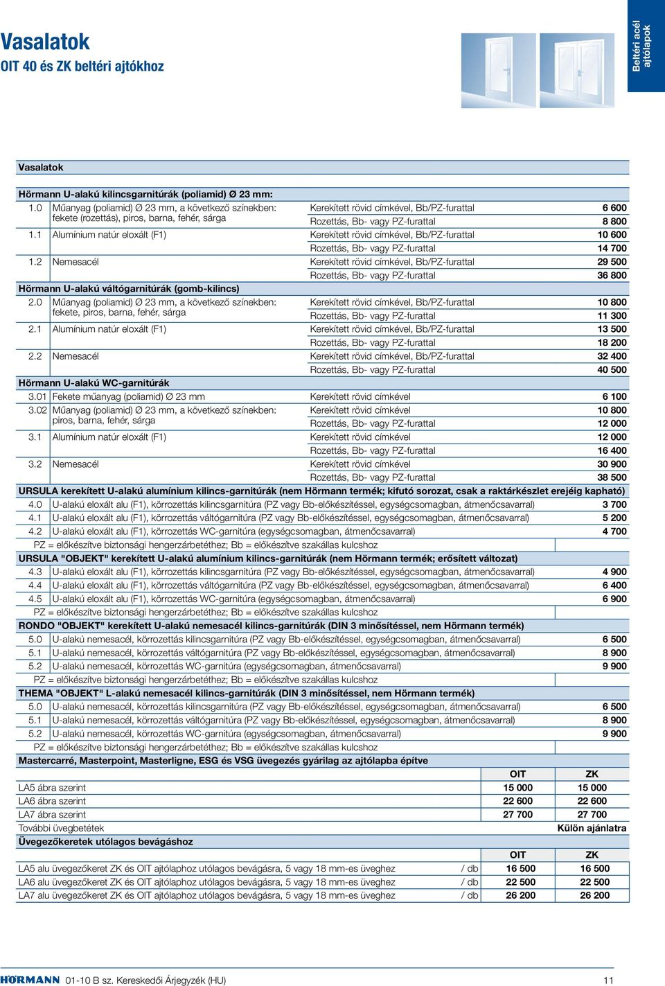 1 Alumínium natúr eloxált (F1) Kerekített rövid címkével, Bb/PZ-furattal 10 600 Rozettás, Bb- vagy PZ-furattal 14 700 1.