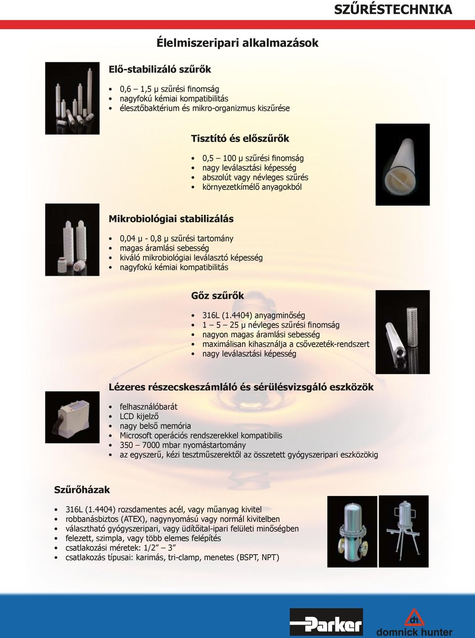 mikrobiológiai leválasztó képesség nagyfokú kémiai kompatibilitás Gőz szűrők 316L (1.