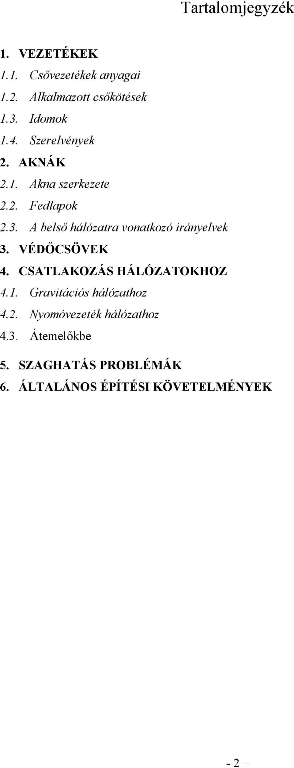 A belsı hálózatra vonatkozó irányelvek 3. VÉDİCSÖVEK 4. CSATLAKOZÁS HÁLÓZATOKHOZ 4.1.