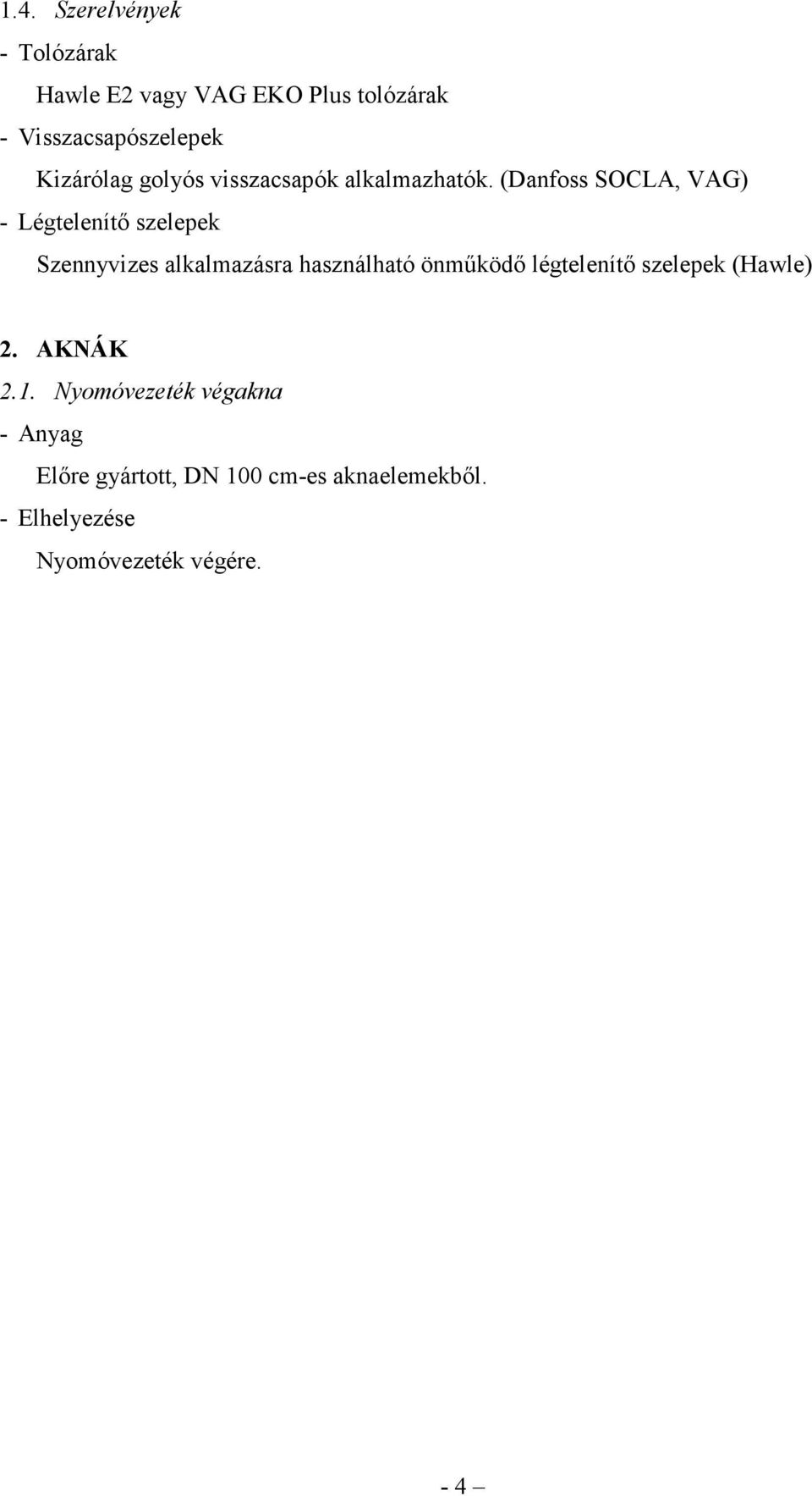 (Danfoss SOCLA, VAG) - Légtelenítı szelepek Szennyvizes alkalmazásra használható önmőködı