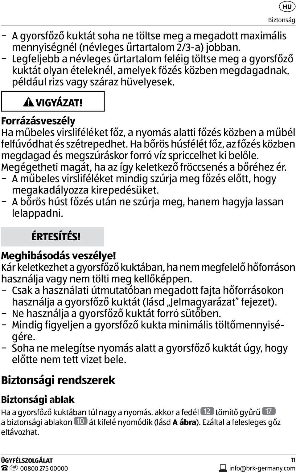 Forrázásveszély Ha műbeles virsliféléket főz, a nyomás alatti főzés közben a műbél felfúvódhat és szétrepedhet.