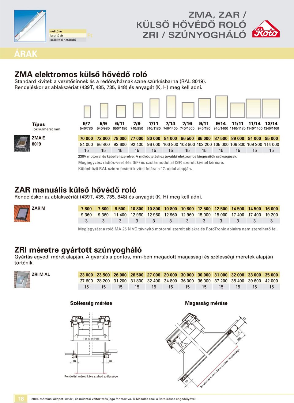 Típus 5/7 5/9 6/11 7/9 7/11 7/14 7/16 9/11 9/14 11/11 11/14 1/14 Tok külméret mm 540/780 540/980 650/1180 740/980 740/1180 740/1400 740/1600 940/180 940/1400 1140/1180 1140/1400 140/1400 ZM E 70 000