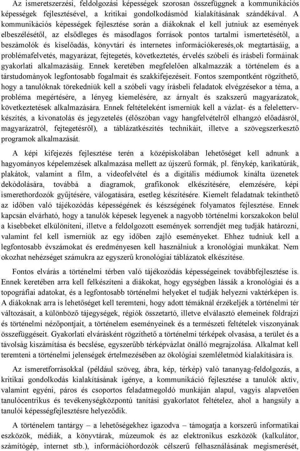 könyvtári és internetes információkeresés,ok megtartásáig, a problémafelvetés, magyarázat, fejtegetés, következtetés, érvelés szóbeli és írásbeli formáinak gyakorlati alkalmazásáig.