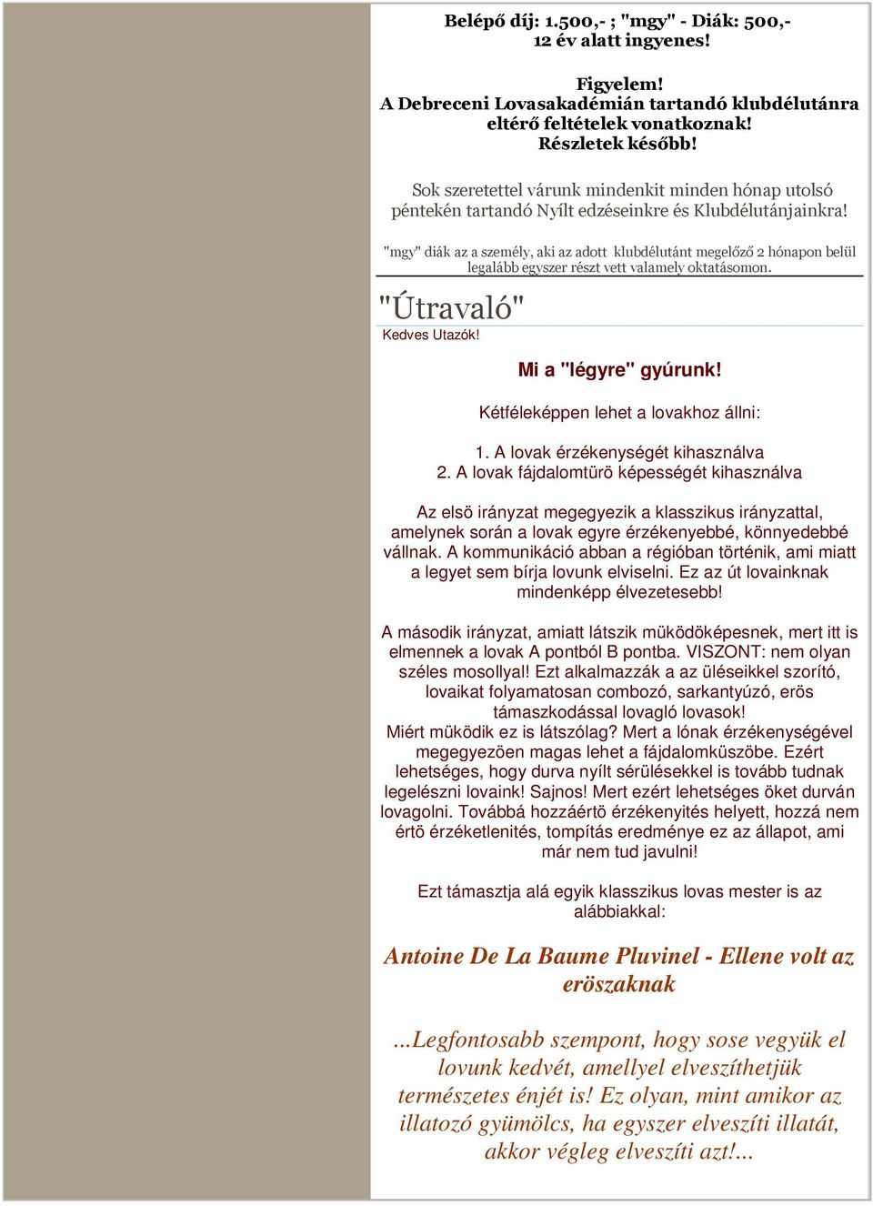 "mgy" diák az a személy, aki az adott klubdélutánt megelőző 2 hónapon belül legalább egyszer részt vett valamely oktatásomon. "Útravaló" Kedves Utazók! Mi a "légyre" gyúrunk!