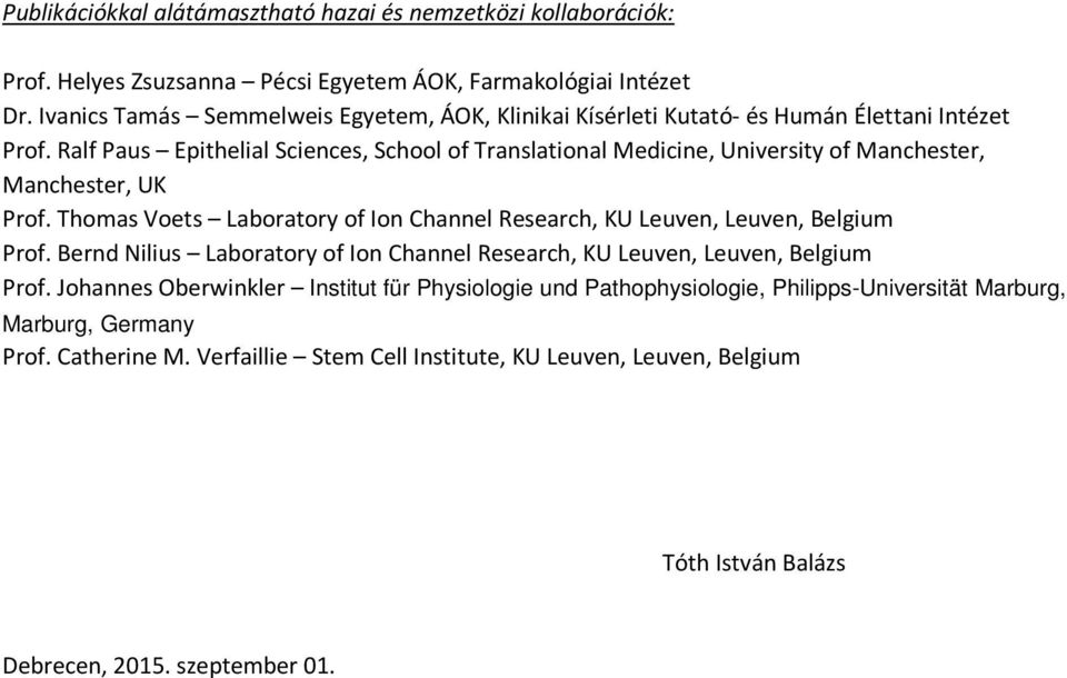 Ralf Paus Epithelial Sciences, School of Translational Medicine, University of Manchester, Manchester, UK Prof.