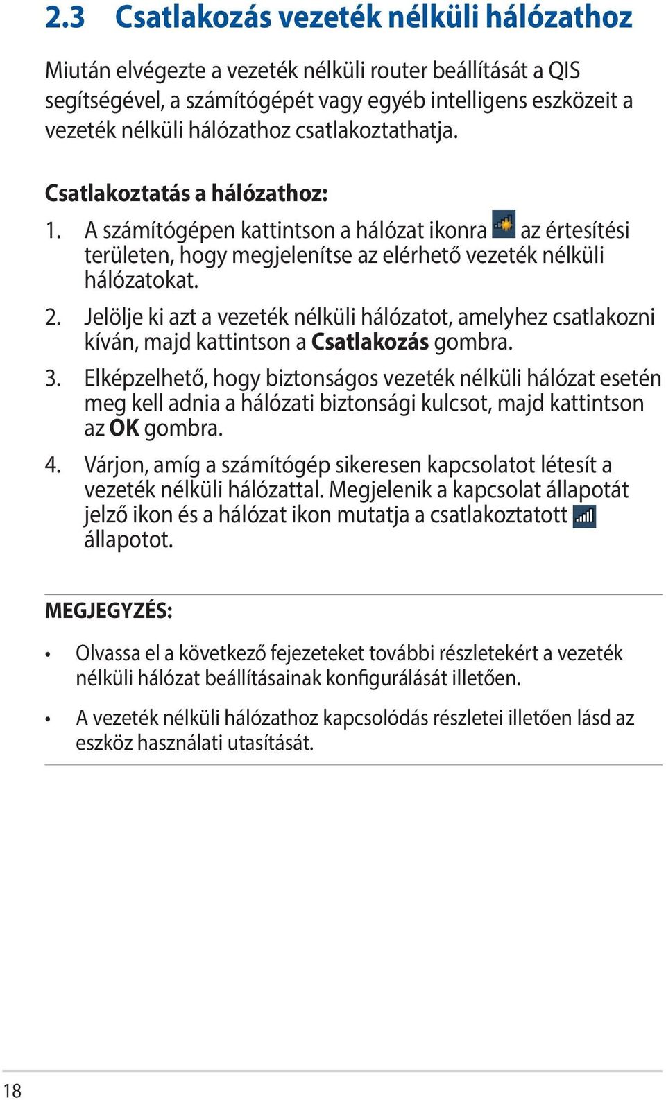 Jelölje ki azt a vezeték nélküli hálózatot, amelyhez csatlakozni kíván, majd kattintson a Csatlakozás gombra. 3.