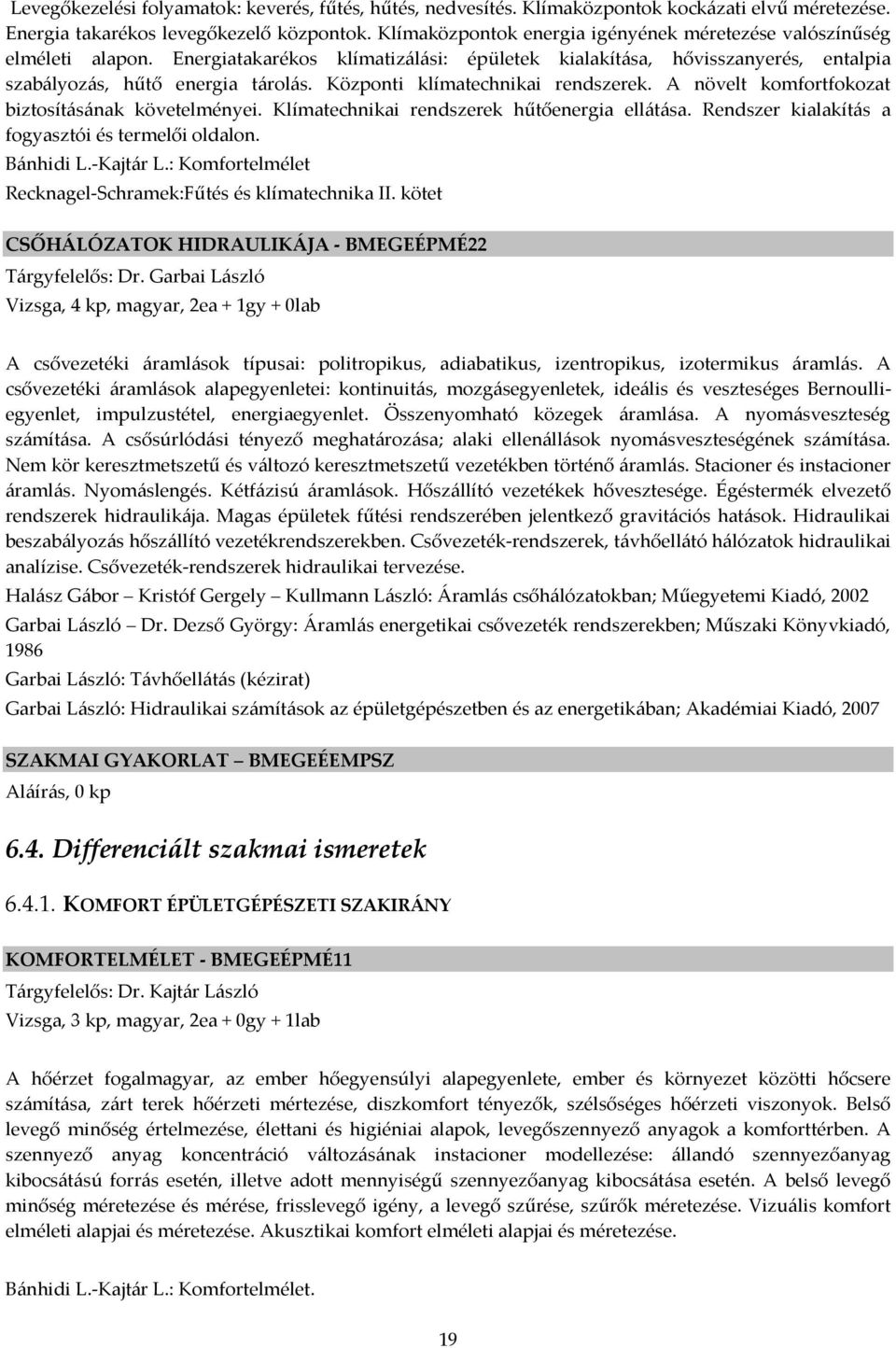 Központi klímatechnikai rendszerek. A növelt komfortfokozat biztosításának követelményei. Klímatechnikai rendszerek hűtőenergia ellátása. Rendszer kialakítás a fogyasztói és termelői oldalon.