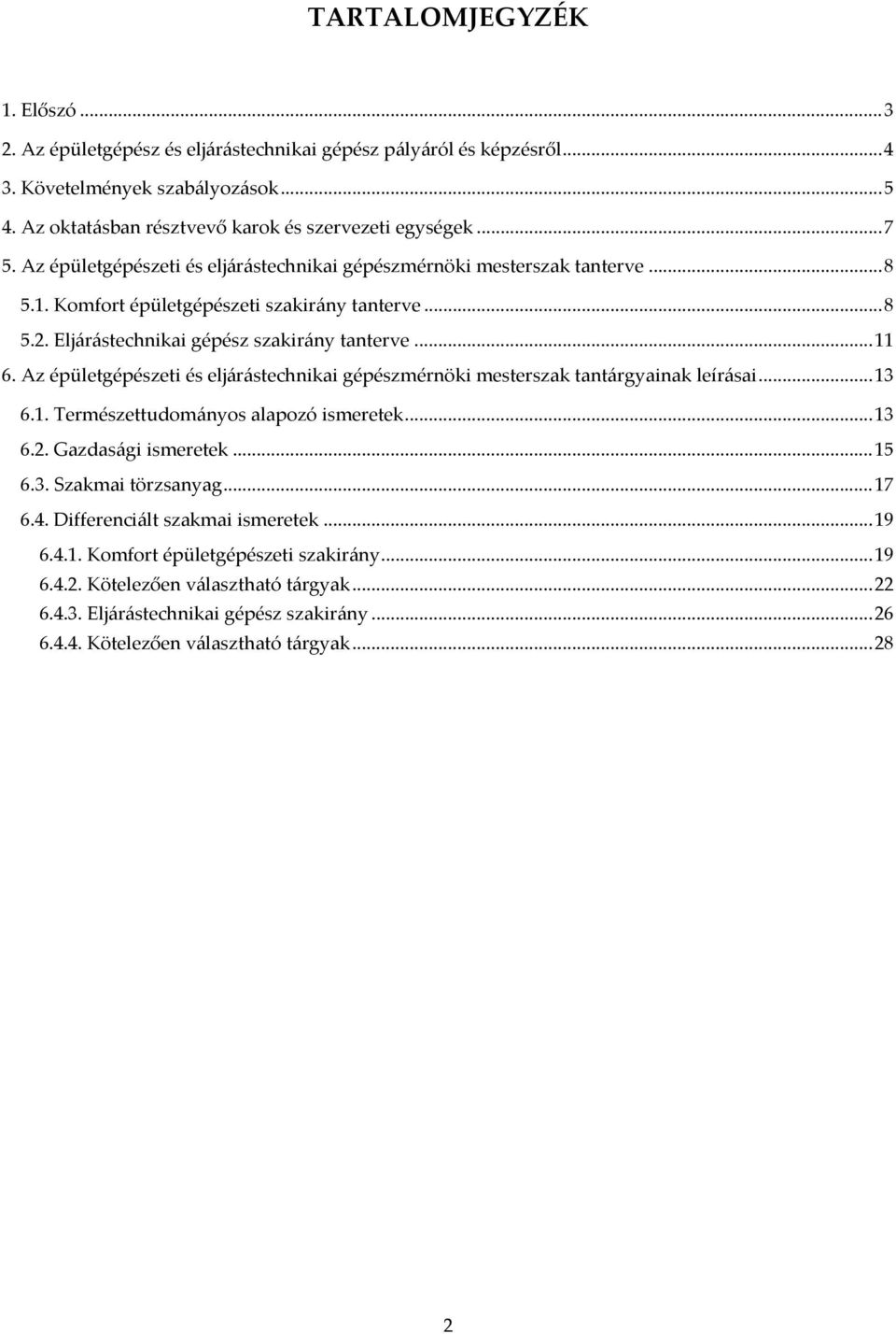 Az épületgépészeti és eljárástechnikai gépészmérnöki mesterszak tantárgyainak leírásai... 13 6.1. Természettudományos alapozó ismeretek... 13 6.2. Gazdasági ismeretek... 15 6.3. Szakmai törzsanyag.