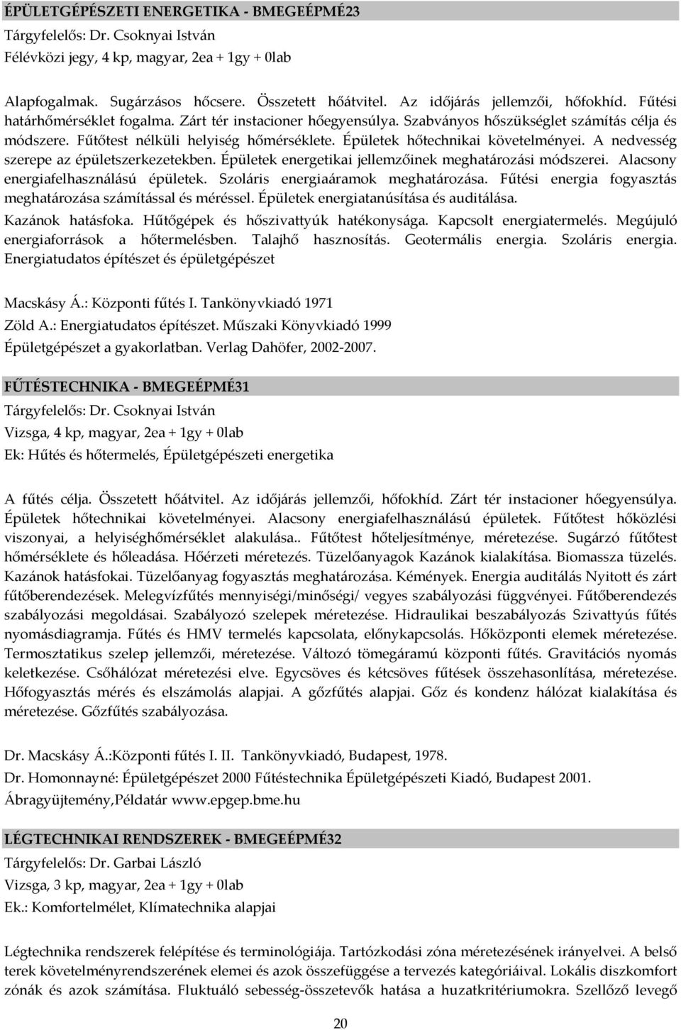 Épületek hőtechnikai követelményei. A nedvesség szerepe az épületszerkezetekben. Épületek energetikai jellemzőinek meghatározási módszerei. Alacsony energiafelhasználású épületek.