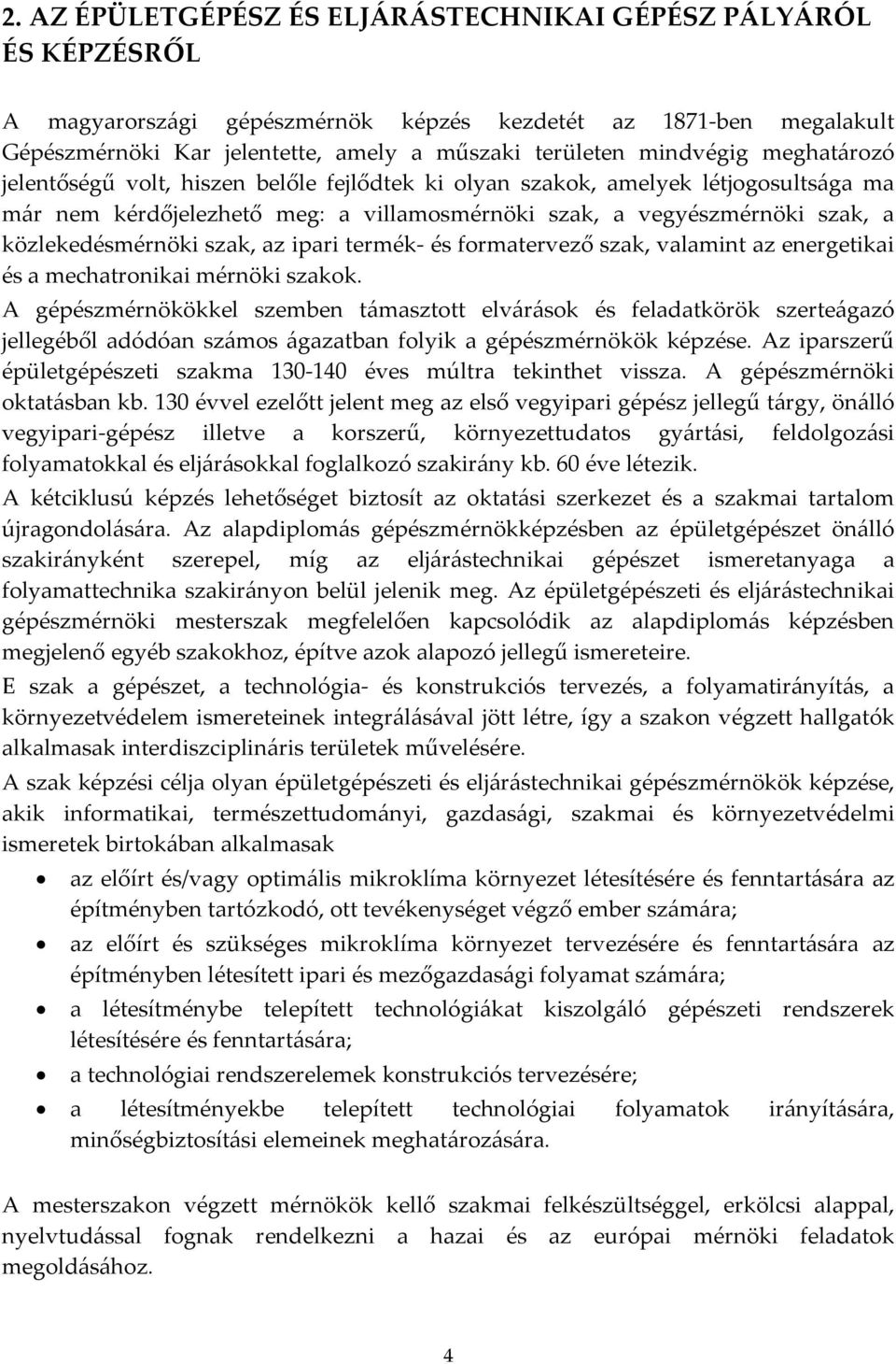 közlekedésmérnöki szak, az ipari termék- és formatervező szak, valamint az energetikai és a mechatronikai mérnöki szakok.