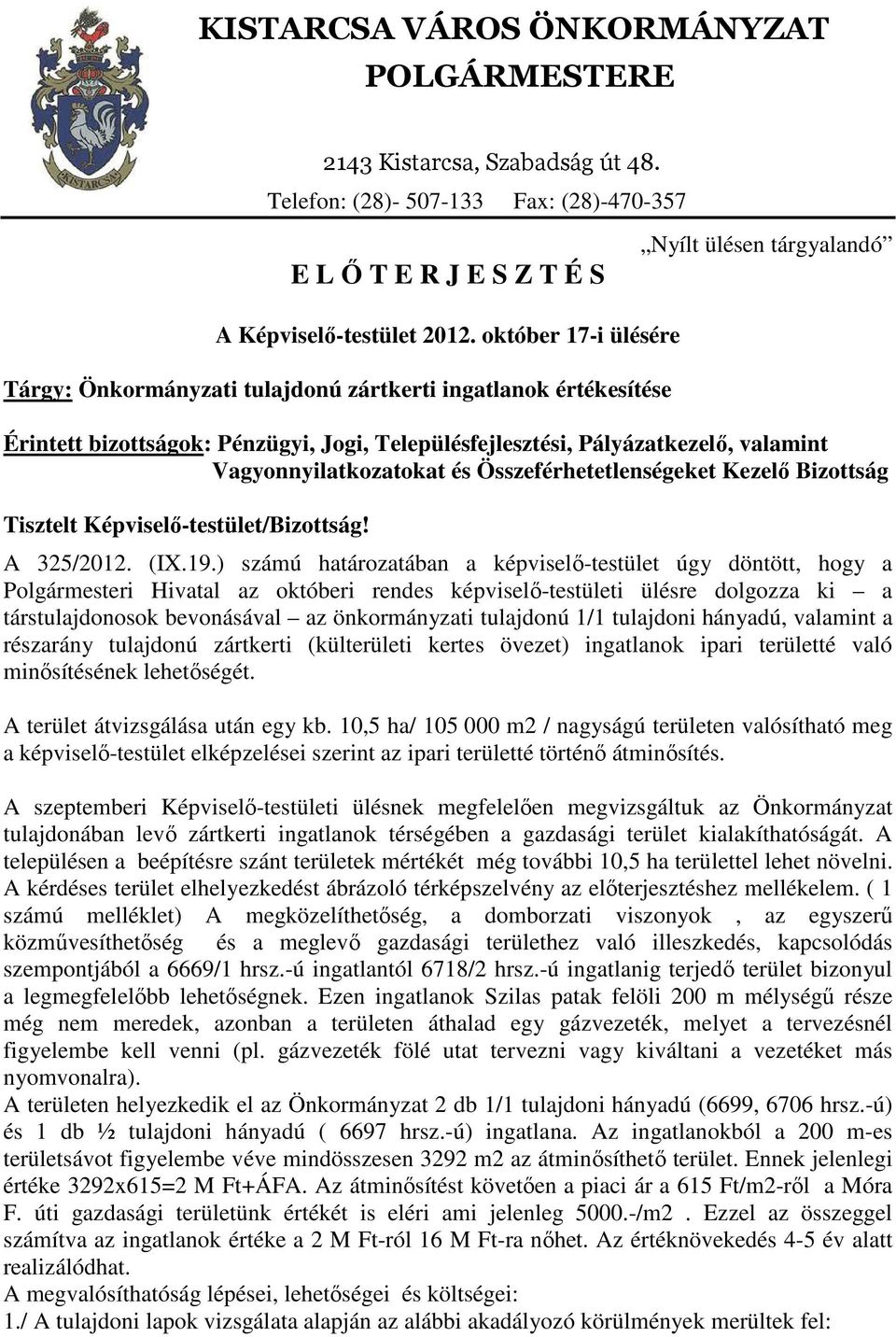 Vagyonnyilatkozatokat és Összeférhetetlenségeket Kezelő Bizottság Tisztelt Képviselő-testület/Bizottság! A 325/2012. (IX.19.