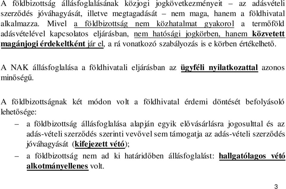 körben értékelhető. A NAK állásfoglalása a földhivatali eljárásban az ügyféli nyilatkozattal azonos minőségű.