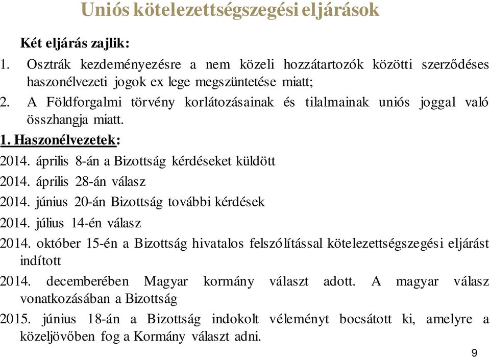 április 28-án válasz 2014. június 20-án Bizottság további kérdések 2014. július 14-én válasz 2014.