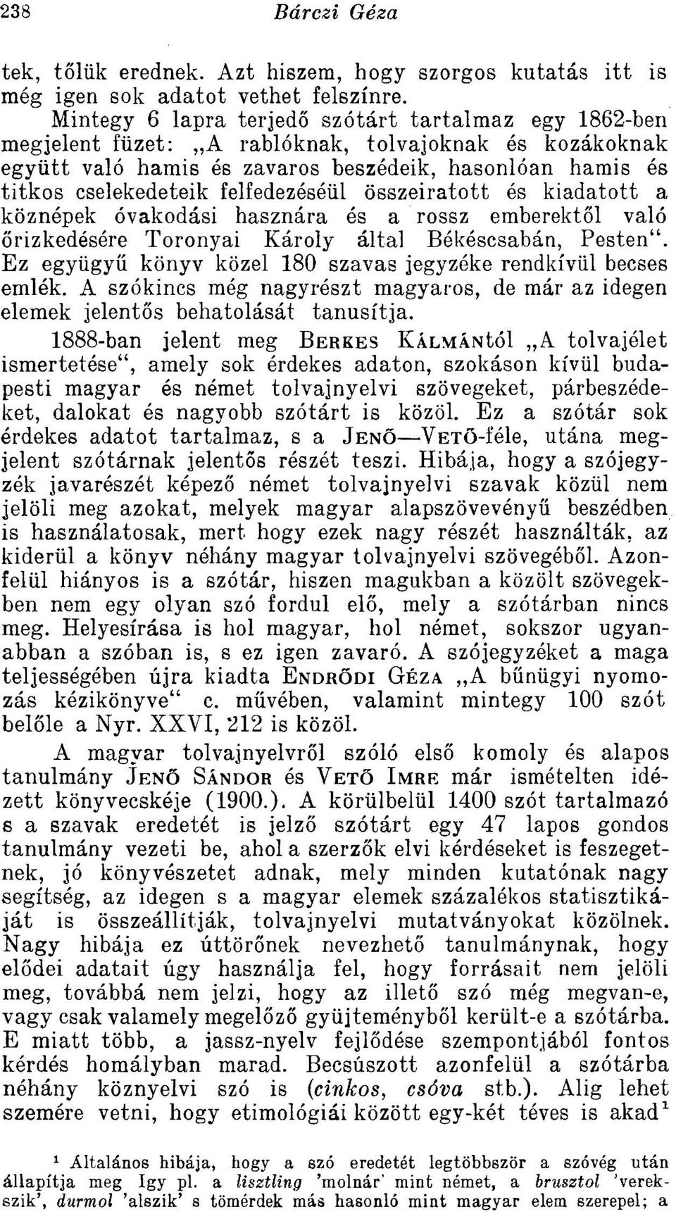 felfedezéséül összeiratott és kiadatott a köznépek óvakodási hasznára és a rossz emberektől való őrizkedésére Toronyai Károly által Békéscsabán, Pesten".