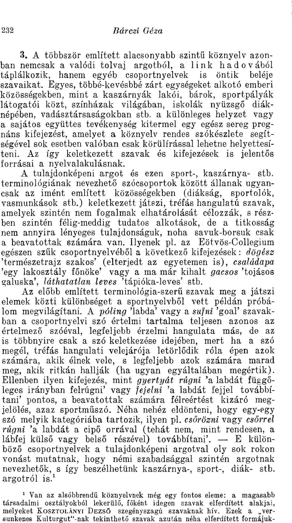 stb. a különleges helyzet vagy a sajátos együttes tevékenység kitermel egy egész sereg pregnáns kifejezést, amelyet a köznyelv rendes szókészlete segítségével sok esetben valóban csak körülírással