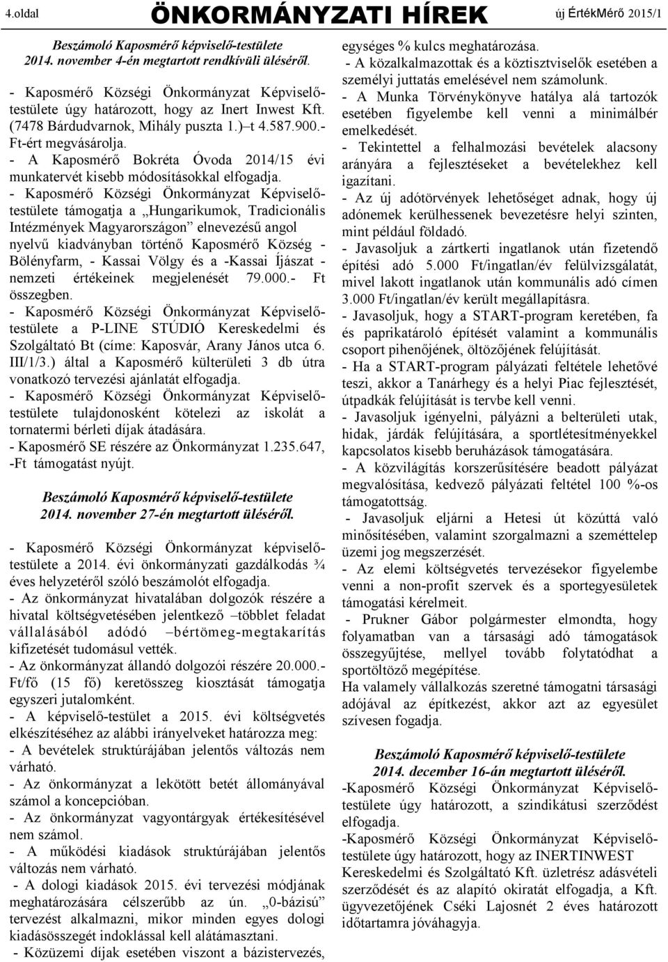 - A Kaposmérő Bokréta Óvoda 2014/15 évi munkatervét kisebb módosításokkal elfogadja.