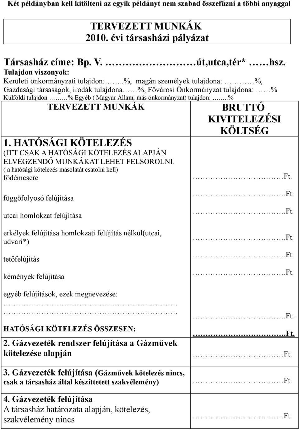 .%, magán személyek tulajdona: %, Gazdasági társaságok, irodák tulajdona %, Fővárosi Önkormányzat tulajdona: % Külföldi tulajdon % Egyéb ( Magyar Állam, más önkormányzat) tulajdon:.