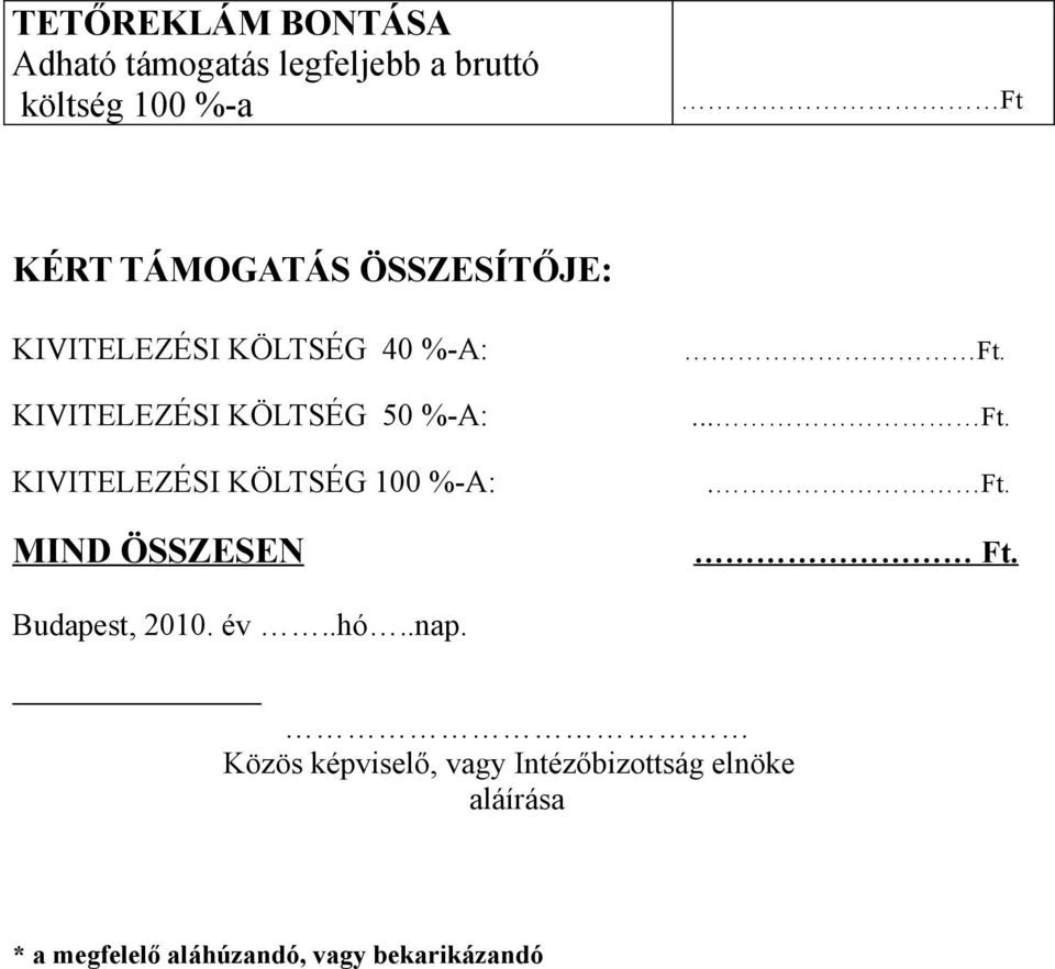 KÖLTSÉG 100 %-A: MIND ÖSSZESEN Ft.... Ft.. Ft. Ft. Budapest, 2010. év..hó..nap.