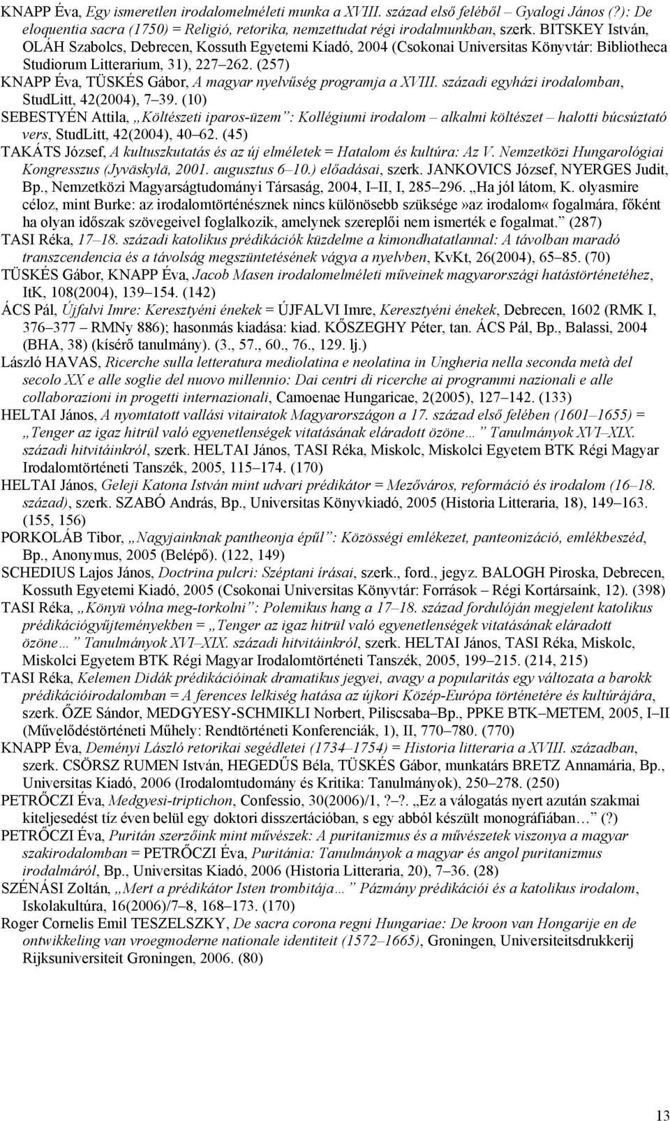 (257) KNAPP Éva, TÜSKÉS Gábor, A magyar nyelvűség programja a XVIII. századi egyházi irodalomban, StudLitt, 42(2004), 7 39.