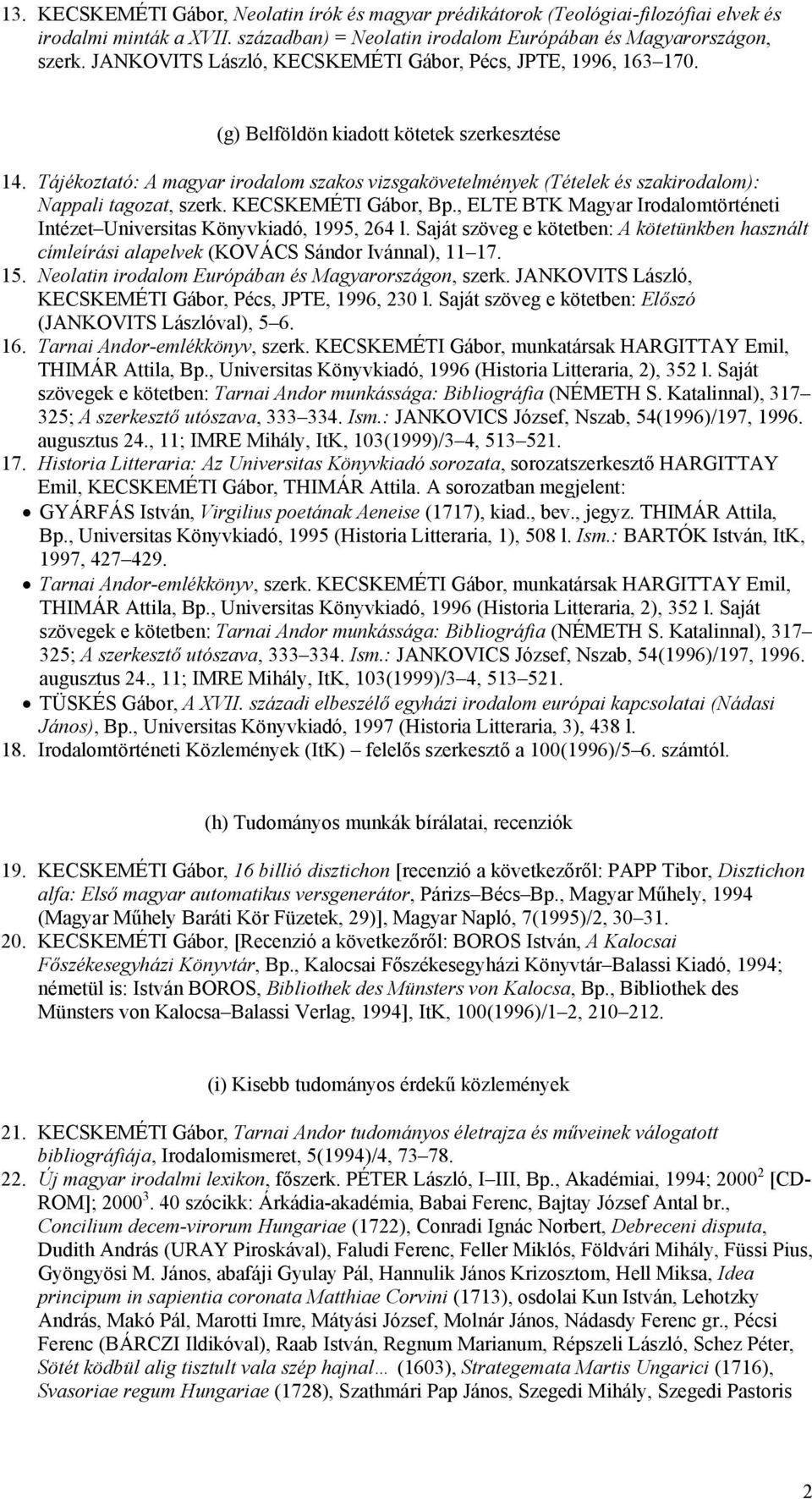 Tájékoztató: A magyar irodalom szakos vizsgakövetelmények (Tételek és szakirodalom): Nappali tagozat, szerk. KECSKEMÉTI Gábor, Bp.