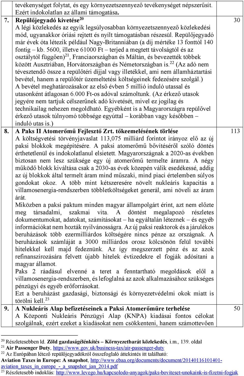 Repülőjegyadó már évek óta létezik például Nagy-Britanniában (a díj mértéke 13 fonttól 140 fontig kb.