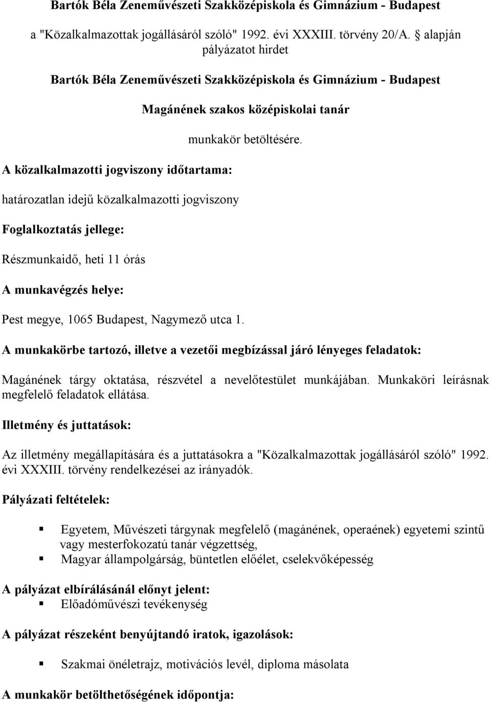 jellege: Részmunkaidő, heti 11 órás A munkavégzés helye: Pest megye, 1065 Budapest, Nagymező utca 1. Magánének szakos középiskolai tanár munkakör betöltésére.