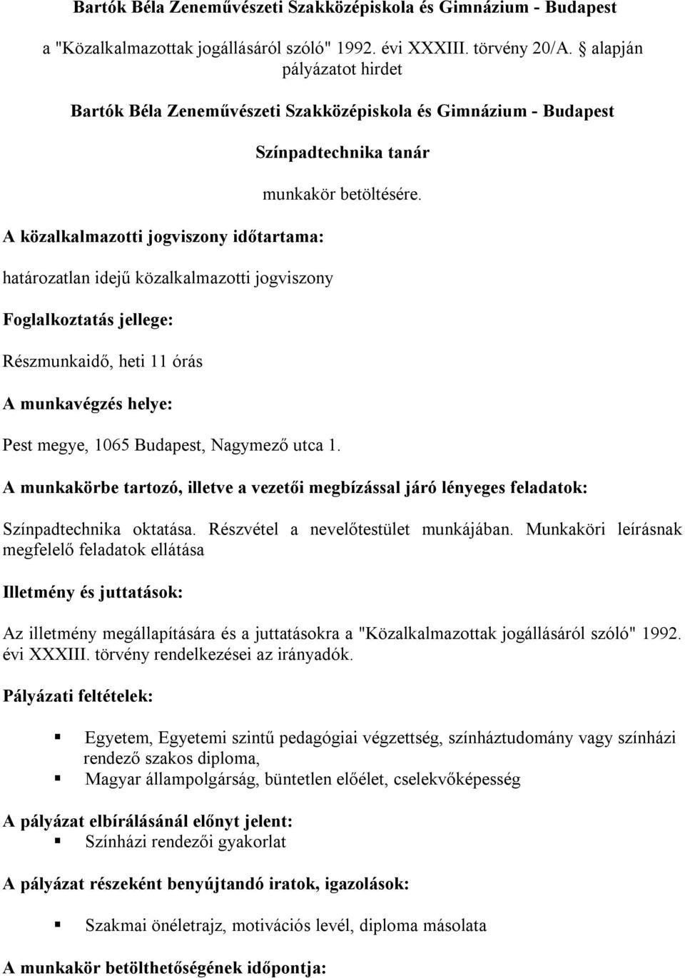 jellege: Részmunkaidő, heti 11 órás A munkavégzés helye: Pest megye, 1065 Budapest, Nagymező utca 1. Színpadtechnika tanár munkakör betöltésére.