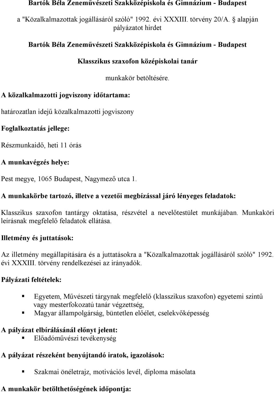 jellege: Részmunkaidő, heti 11 órás A munkavégzés helye: Pest megye, 1065 Budapest, Nagymező utca 1. Klasszikus szaxofon középiskolai tanár munkakör betöltésére.