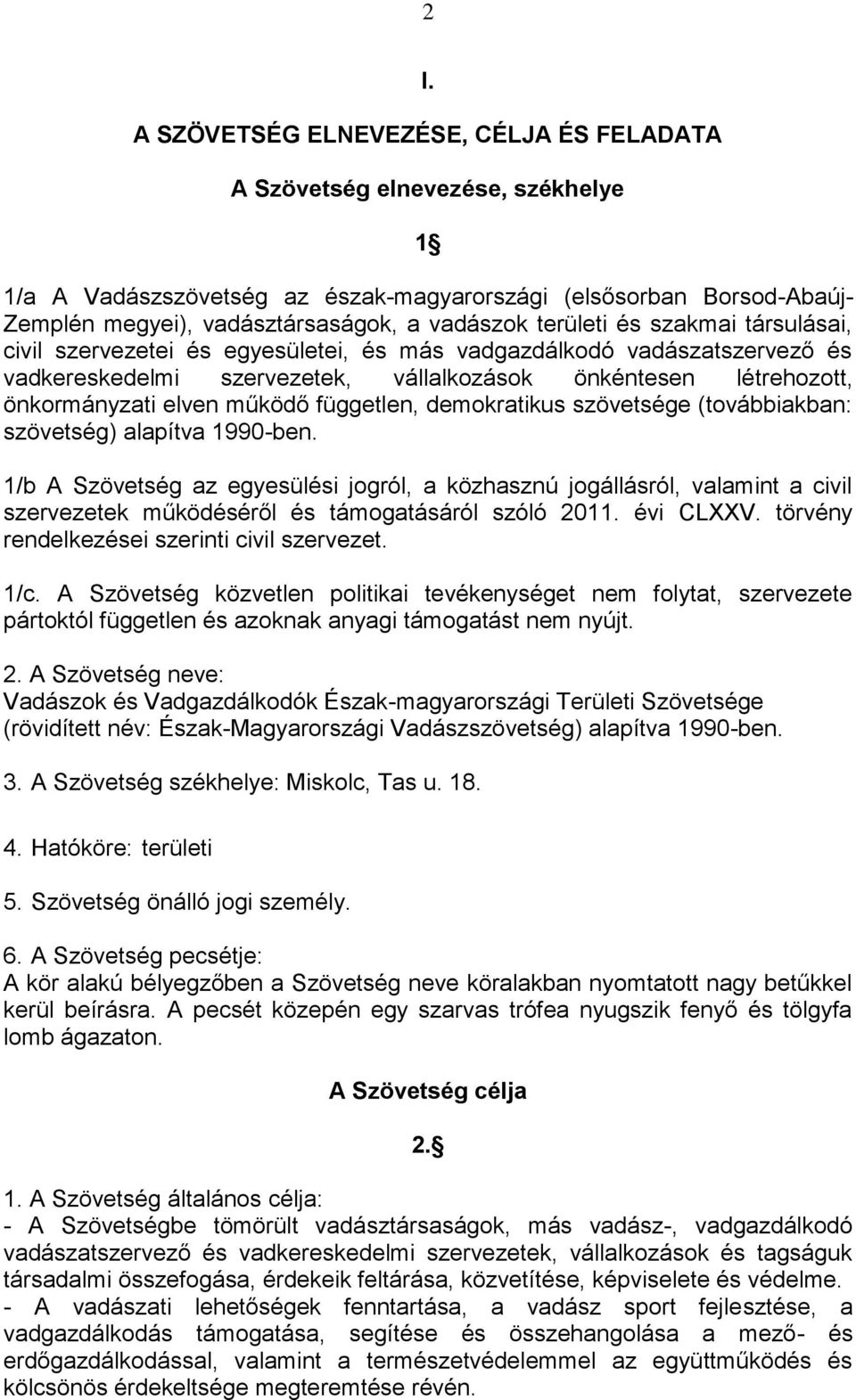 működő független, demokratikus szövetsége (továbbiakban: szövetség) alapítva 1990-ben.