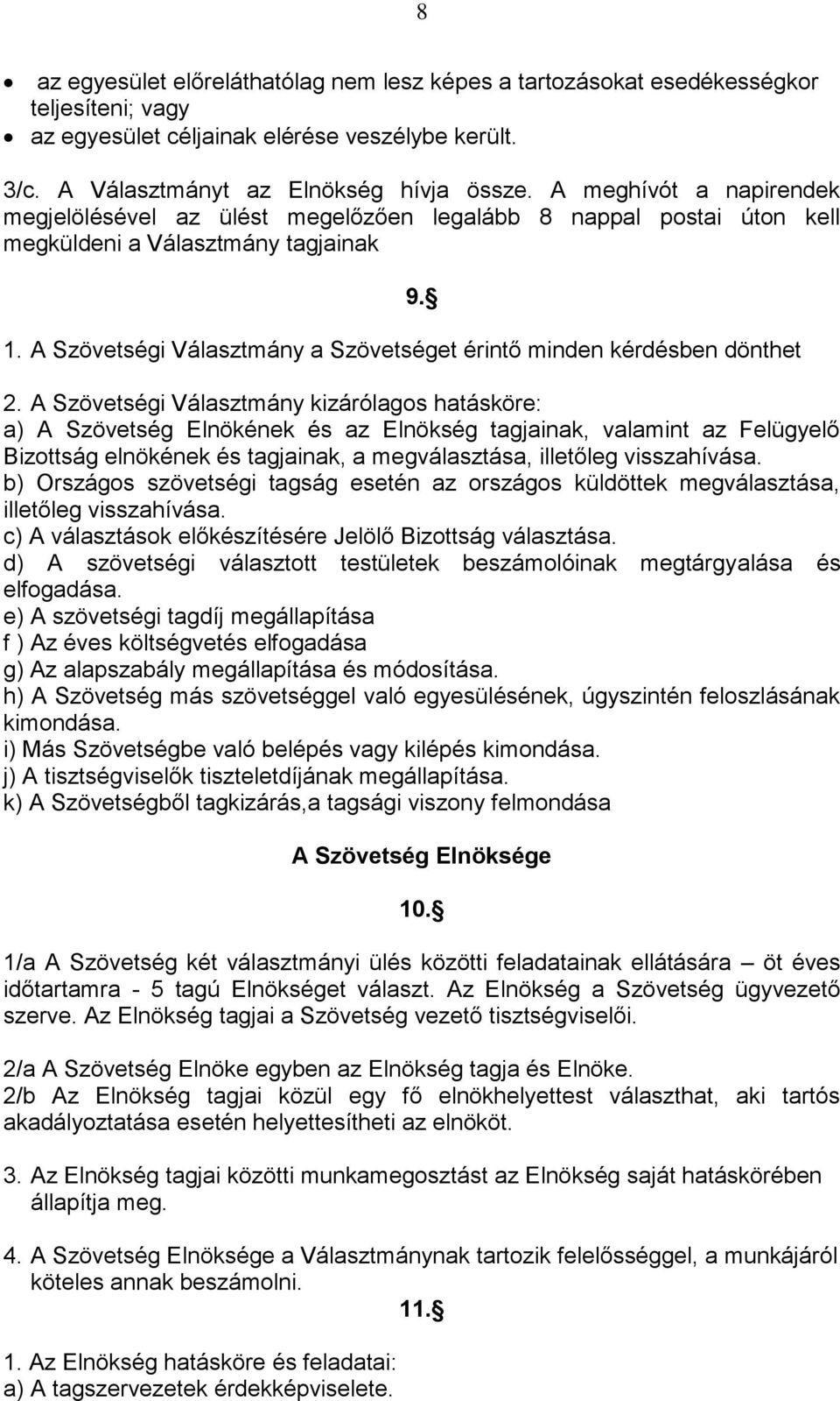 A Szövetségi Választmány a Szövetséget érintő minden kérdésben dönthet 9. 2.