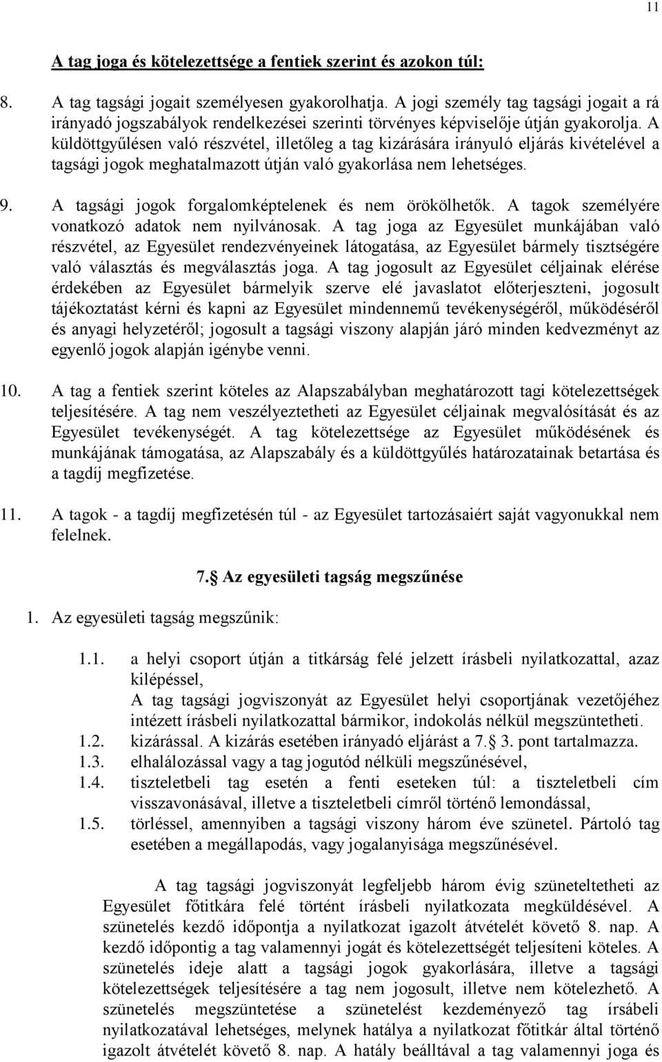 A küldöttgyűlésen való részvétel, illetőleg a tag kizárására irányuló eljárás kivételével a tagsági jogok meghatalmazott útján való gyakorlása nem lehetséges. 9.