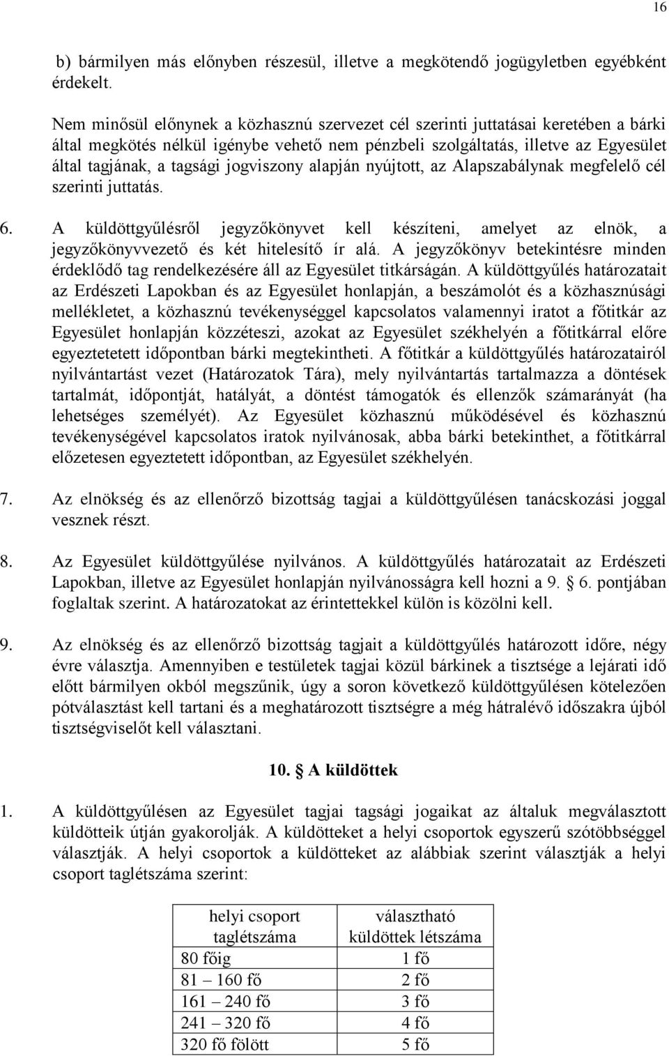 jogviszony alapján nyújtott, az Alapszabálynak megfelelő cél szerinti juttatás. 6. A küldöttgyűlésről jegyzőkönyvet kell készíteni, amelyet az elnök, a jegyzőkönyvvezető és két hitelesítő ír alá.