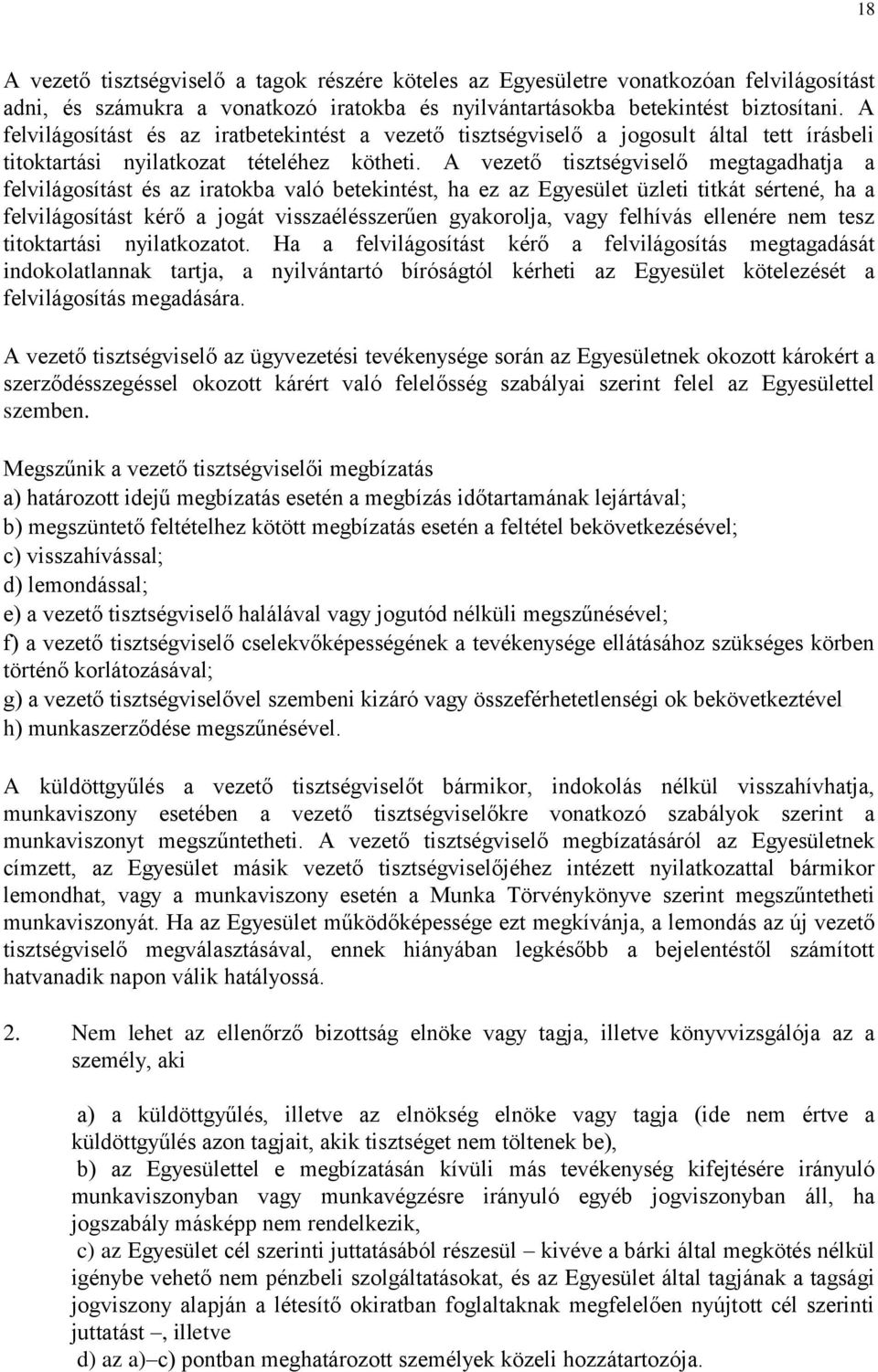 A vezető tisztségviselő megtagadhatja a felvilágosítást és az iratokba való betekintést, ha ez az Egyesület üzleti titkát sértené, ha a felvilágosítást kérő a jogát visszaélésszerűen gyakorolja, vagy