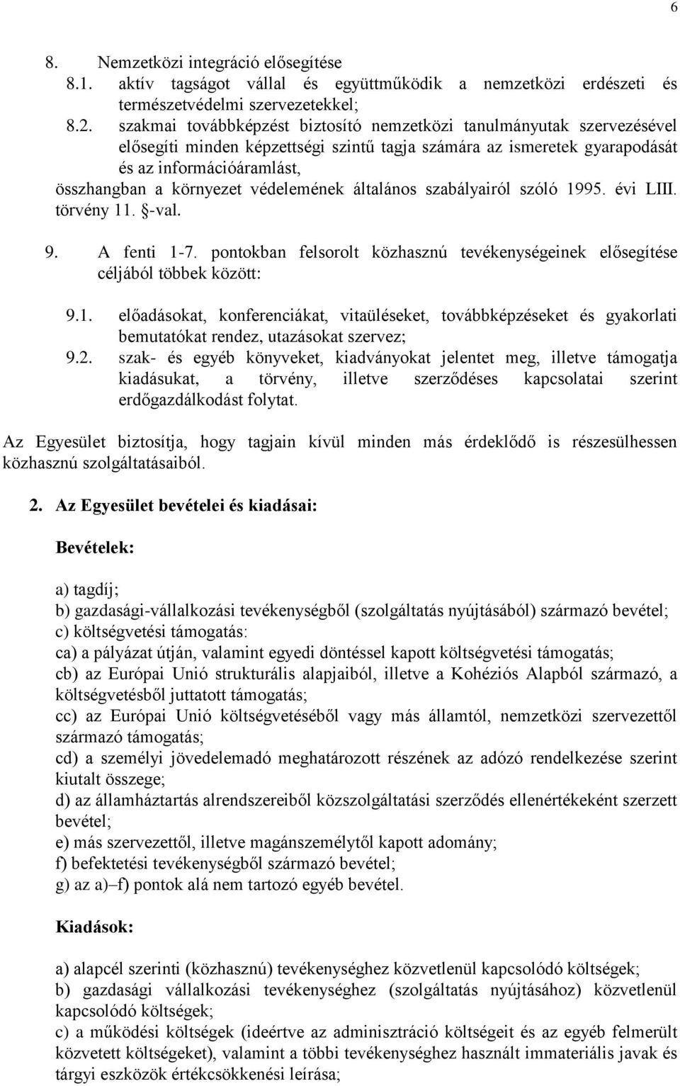 védelemének általános szabályairól szóló 1995. évi LIII. törvény 11. -val. 9. A fenti 1-7. pontokban felsorolt közhasznú tevékenységeinek elősegítése céljából többek között: 9.1. előadásokat, konferenciákat, vitaüléseket, továbbképzéseket és gyakorlati bemutatókat rendez, utazásokat szervez; 9.