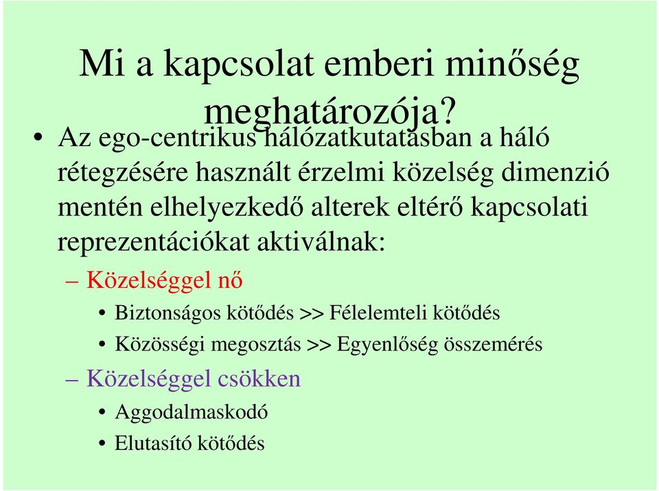 mentén elhelyezkedő alterek eltérő kapcsolati reprezentációkat aktiválnak: Közelséggel nő