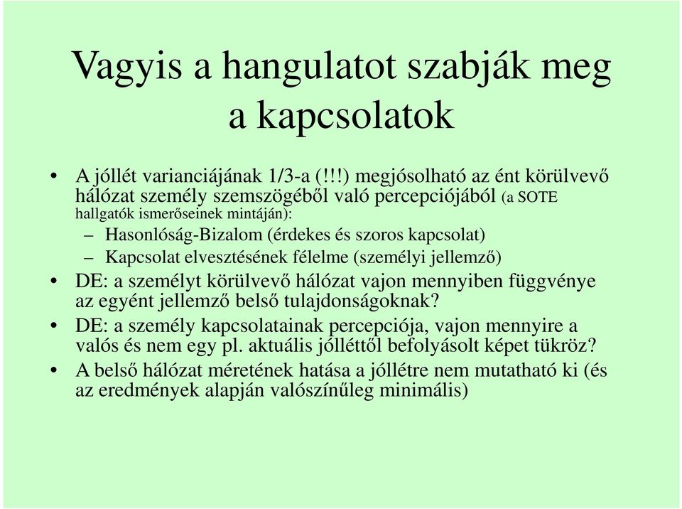 szoros kapcsolat) Kapcsolat elvesztésének félelme (személyi jellemző) DE: a személyt körülvevő hálózat vajon mennyiben függvénye az egyént jellemző belső