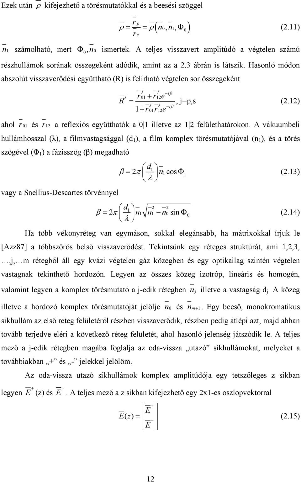 Hasonló módon abszolút visszaverődési együttható (R) is felírható végtelen sor összegeként R j j j 01 12 r + r e = j j 1+ r01r12e iβ iβ, j=p,s (2.