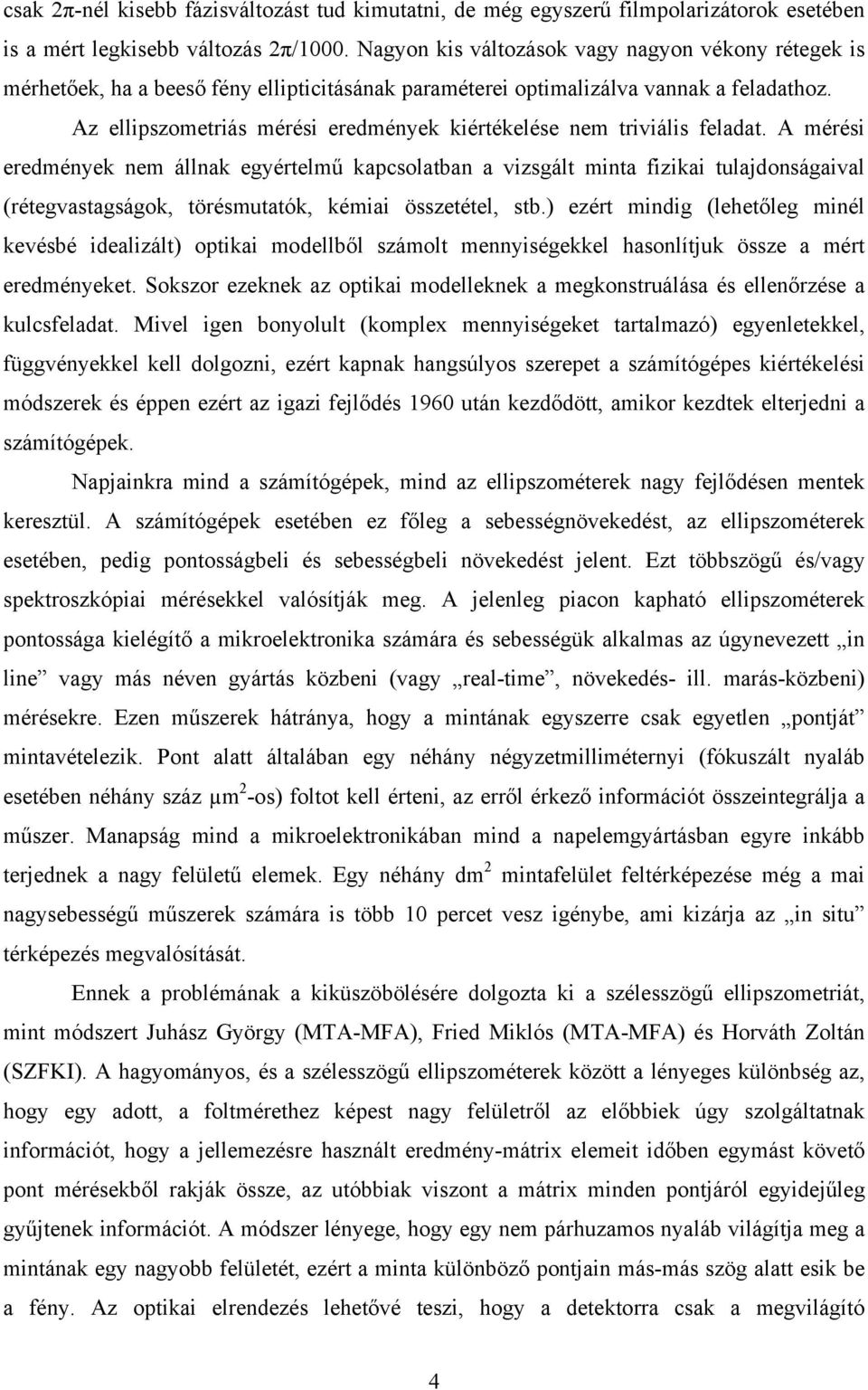 Az ellipszometriás mérési eredmények kiértékelése nem triviális feladat.