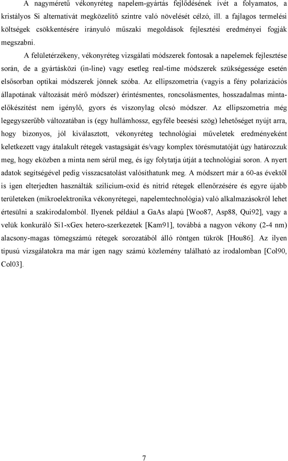 A felületérzékeny, vékonyréteg vizsgálati módszerek fontosak a napelemek fejlesztése során, de a gyártásközi (in-line) vagy esetleg real-time módszerek szükségessége esetén elsősorban optikai