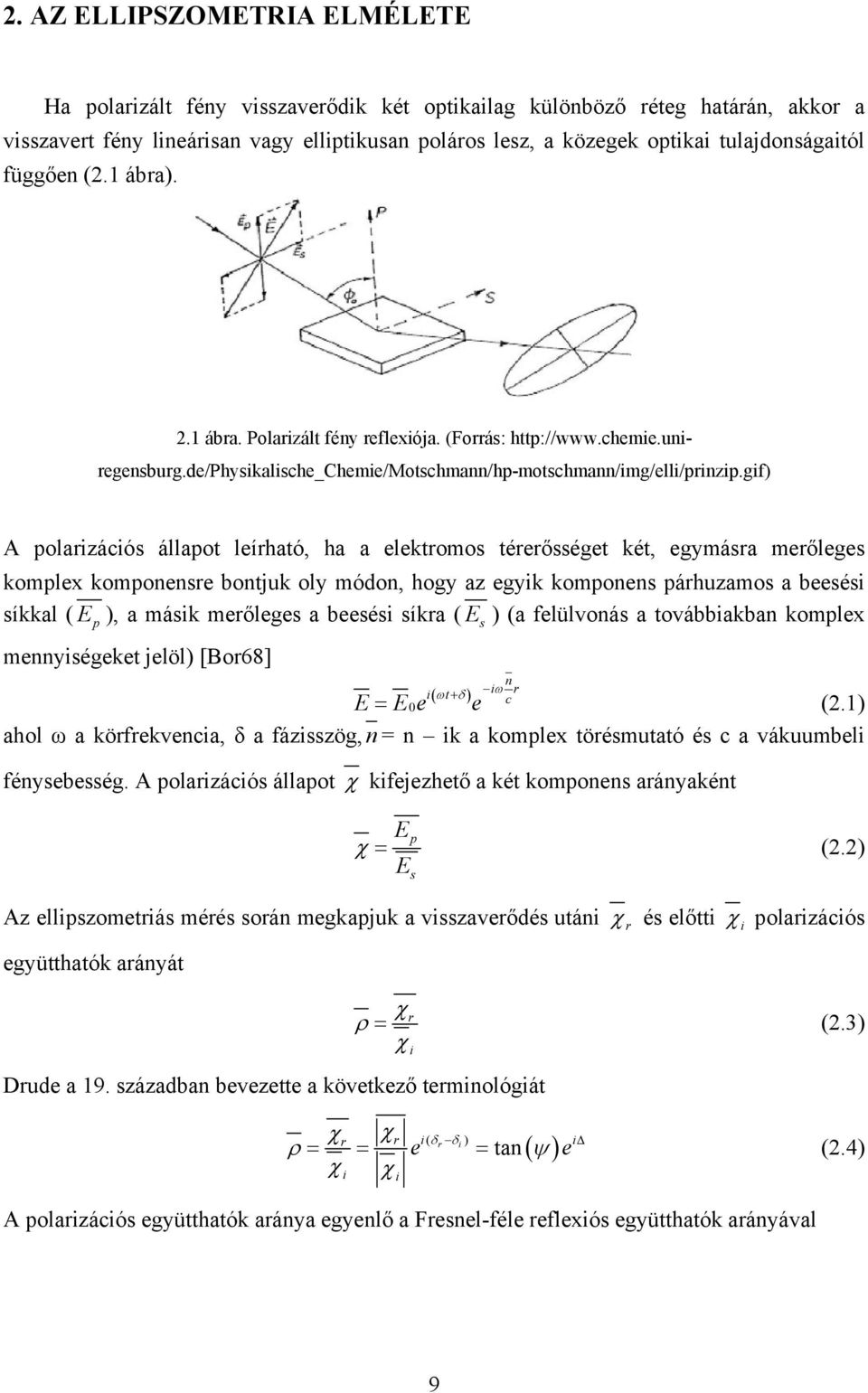 gif) A polarizációs állapot leírható, ha a elektromos térerősséget két, egymásra merőleges komplex komponensre bontjuk oly módon, hogy az egyik komponens párhuzamos a beesési síkkal ( E ), a másik