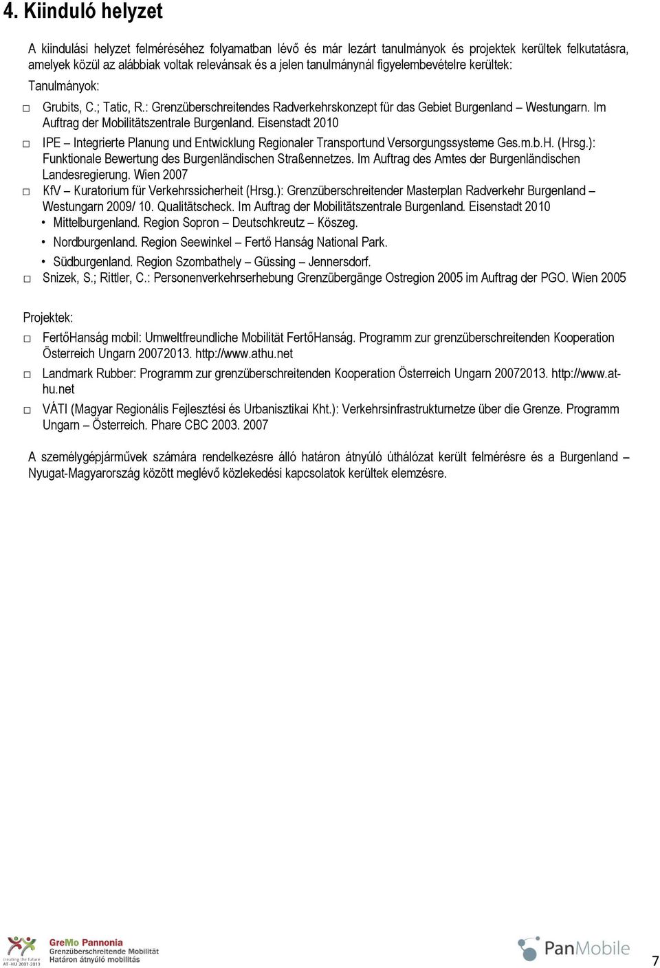 Im Auftrag der Mobilitätszentrale Burgenland. Eisenstadt 2010 IPE Integrierte Planung und Entwicklung Regionaler Transportund Versorgungssysteme Ges.m.b.H. (Hrsg.