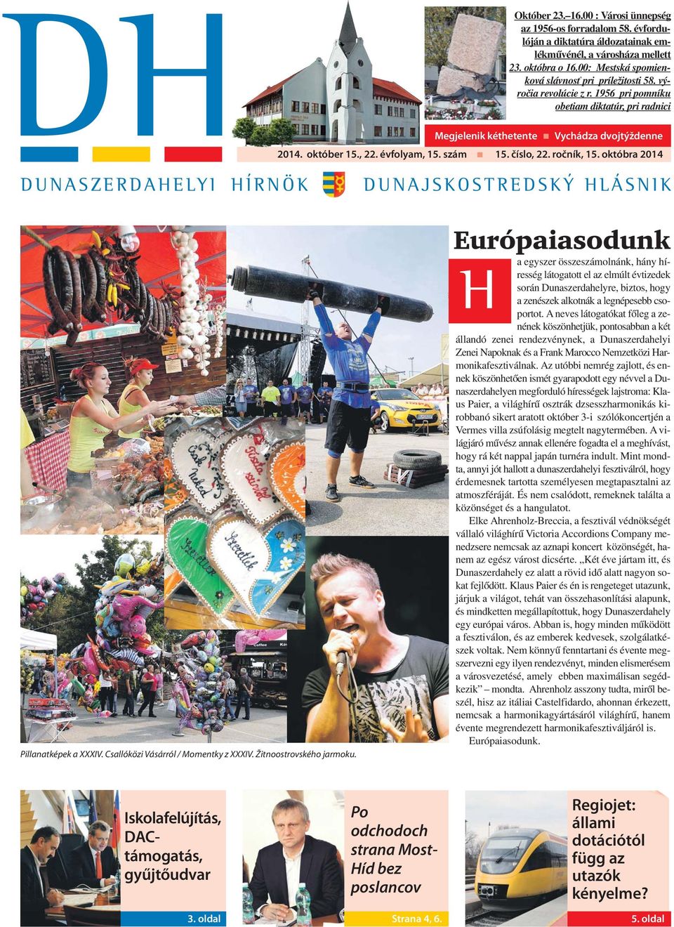 číslo, 22. ročník, 15. októbra 2014 DUNASZERDAHELYI HÍRNÖK Pillanatképek a XXXIV. Csallóközi Vásárról / Momentky z XXXIV. Žitnoostrovského jarmoku.