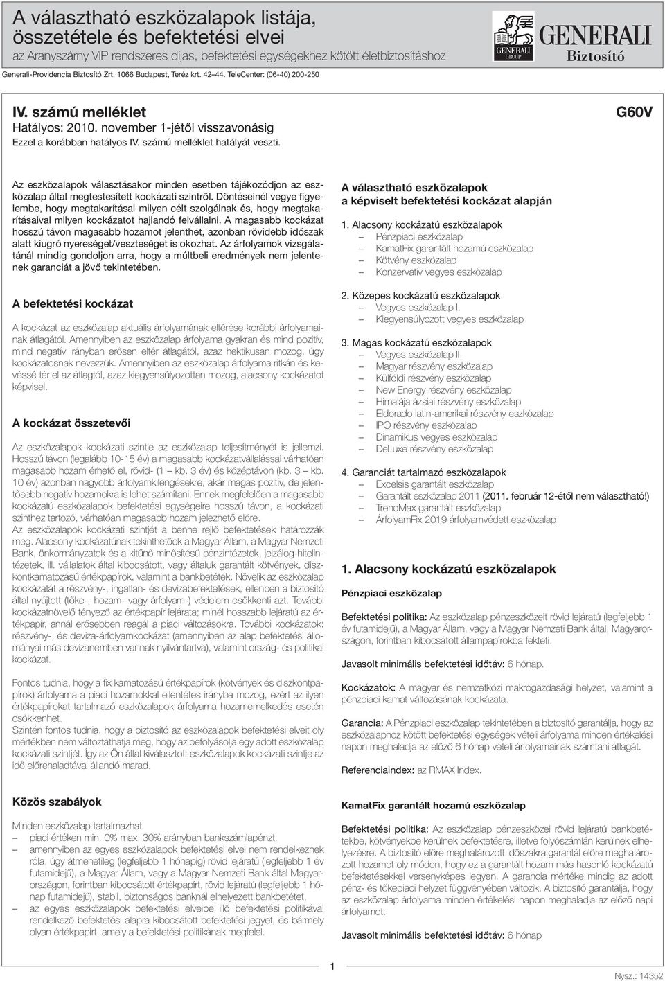 G60V Az eszközalapok választásakor minden esetben tájékozódjon az eszközalap által megtestesített kockázati szintről.