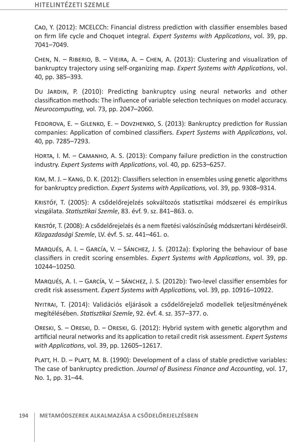 Du Jardin, P. (2010): Predicting bankruptcy using neural networks and other classification methods: The influence of variable selection techniques on model accuracy. Neurocomputing, vol. 73, pp.